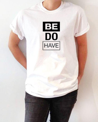 Be Do Have White Ladies T-Shirt