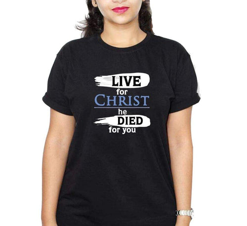 Live For Christ He Died For You Black Ladies Round Neck T-Shirt