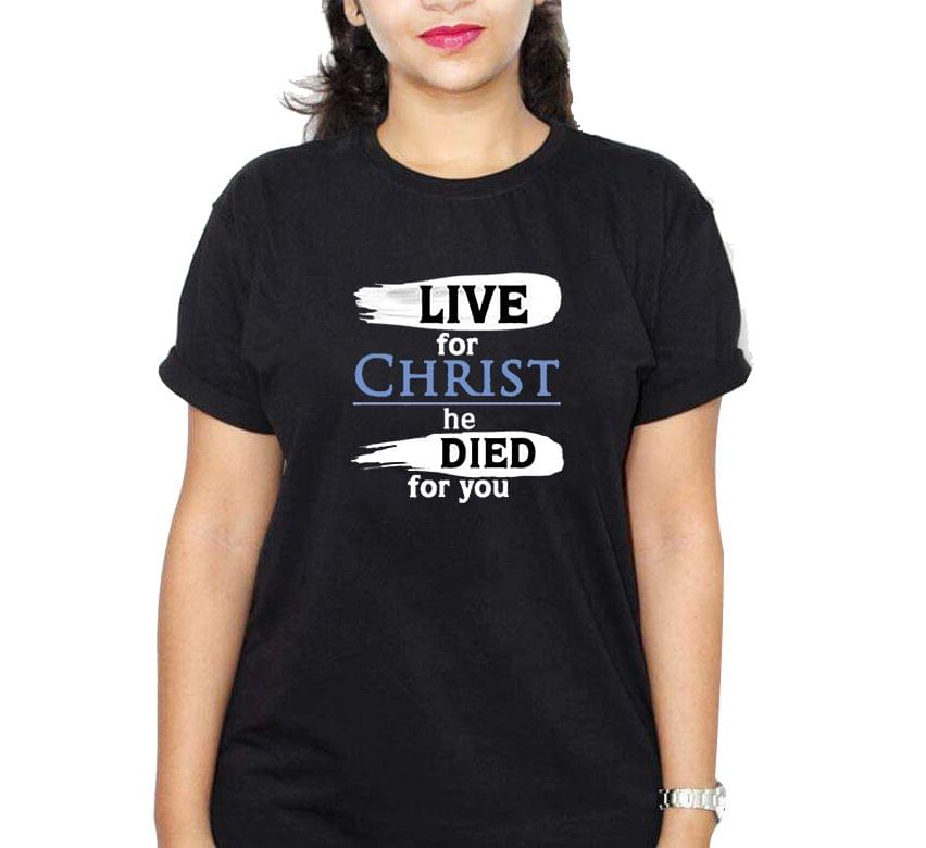 Live For Christ He Died For You Black Ladies Round Neck T-Shirt