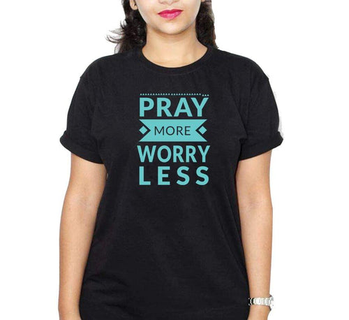 Pray More Worry Less Black Ladies Round Neck T-Shirt